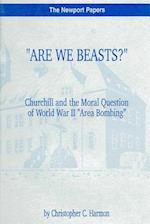 Are We Beasts? Churchill and the Moral Question of World War II Area Bombing