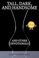 Tall, Dark, and Handsome and Other Devotionals