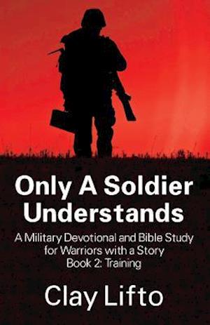 Only a Soldier Understands - A Military Devotional and Bible Study for Warriors with a Story Book 2