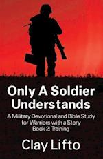 Only a Soldier Understands - A Military Devotional and Bible Study for Warriors with a Story Book 2