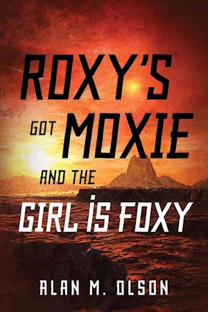 ROXY'S got MOXIE and the GIRL is FOXY