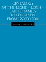 Genealogy of the Leche - Lesch - Laiche Family in Louisiana From 1759 to 2010