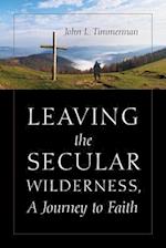 Leaving the Secular Wilderness, A Journey to Faith
