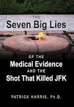The Seven Big Lies of the Medical Evidence and the Shot That Killed JFK