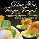 Dine Fine, Forget Frugal