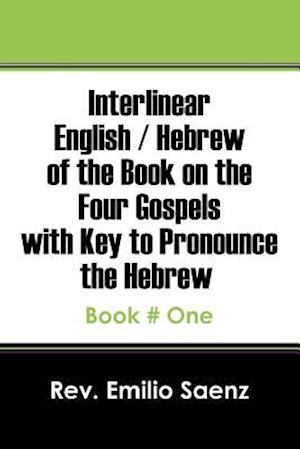 Interlinear English / Hebrew of the Book on the Four Gospels with Key to Pronounce the Hebrew