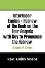 Interlinear English / Hebrew of the Book on the Four Gospels with Key to Pronounce the Hebrew