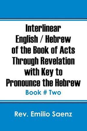 Interlinear English / Hebrew of the Book of Acts Through Revelation with Key to Pronounce The Hebrew