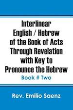 Interlinear English / Hebrew of the Book of Acts Through Revelation with Key to Pronounce The Hebrew