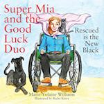 Super Mia and the Good Luck Duo - Rescued is the New Black