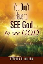 You Don't Have to SEE God to see GOD