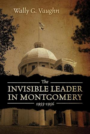 THE INVISIBLE LEADER IN MONTGOMERY 1955-1956