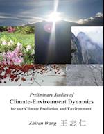 Preliminary Studies of Climate-Environment Dynamics for our Climate Prediction and Environment