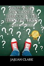 How To Be Successful Through The Teenage Years