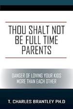 Thou Shalt NOT Be Full Time Parents