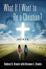 What If I Want to Be a Christian? Just A.S.K.