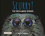 Scurry! the Truth about Spiders