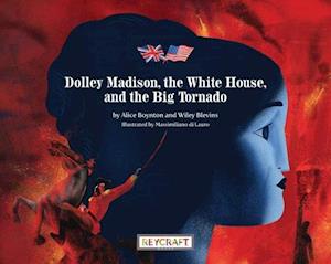 Dolley Madison, the White House, and the Big Tornado