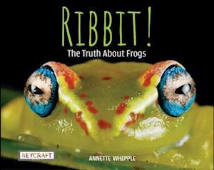 Ribbit! the Truth about Frogs