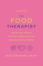 The Food Therapist: Break Bad Habits, Eat with Intention, and Indulge Without Worry 