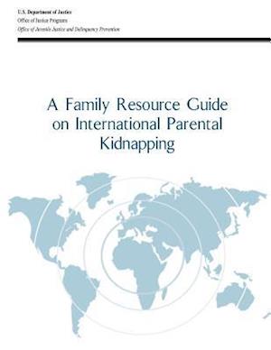 A Family Resource Guide on International Parental Kidnapping