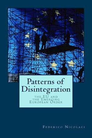 Patterns of Disintegration. The EU and the Emerging European Order