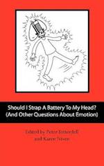 Should I Strap a Battery to My Head? (and Other Questions about Emotion)