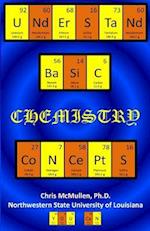 Understand Basic Chemistry Concepts: The Periodic Table, Chemical Bonds, Naming Compounds, Balancing Equations, and More 