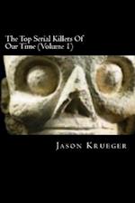 The Top Serial Killers of Our Time (Volume 1)