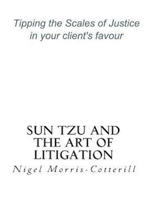Sun Tzu and the Art of Litigation: Tipping the Scales of Justice in your client's favour