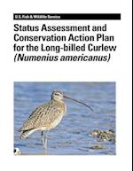 Status Assessment and Conservation Action Plan for the Long-Billed Curlew (Numenius Americanus)