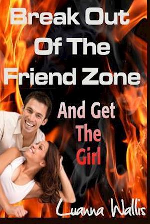 Break Out of the Friend Zone