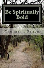 Be Spiritually Bold