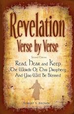 Revelation Verse by Verse, Second Edition Read, Hear and Keep the Words of This Prophecy and You Will Be Blessed