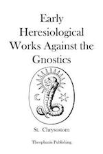 Early Heresiological Works Against the Gnostics