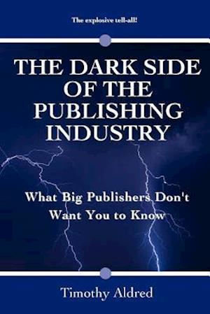 The Dark Side of the Publishing Industry: What Big Publishers Don't Want You to Know