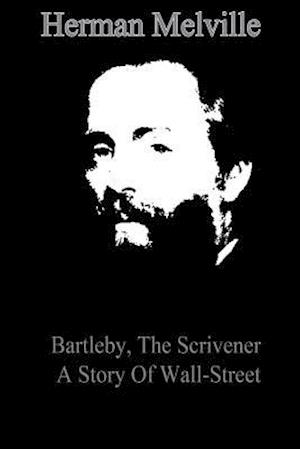 Bartleby, the Scrivener a Story of Wall-Street