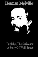 Bartleby, the Scrivener a Story of Wall-Street