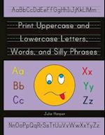 Print Uppercase and Lowercase Letters, Words, and Silly Phrases: Kindergarten and First Grade Writing Practice Workbook (Reproducible) 
