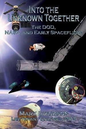 Into the Unknown Together - The Dod, Nasa, and Early Spaceflight