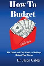 How to Budget- The Quick and Easy Guide to Making a Budget That Works