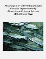 An Analysis of Differential Delayed Mortality Experienced by Stream-Type Chinook Salmon of the Snake River