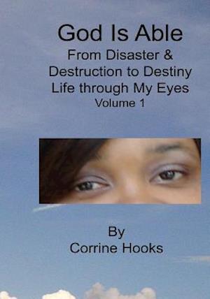 God Is Able From Disaster & Destruction To Destiny Life Through My Eyes