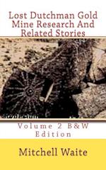 Lost Dutchman Gold Mine Research And Related Stories Volume 2 B&W edition