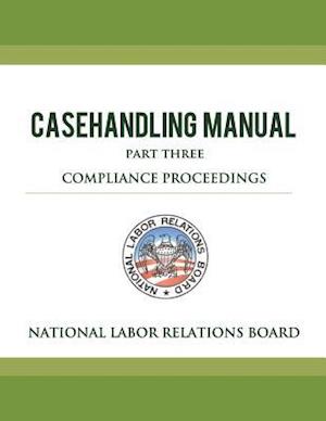 National Labor Relations Board Casehandling Manual Part Three - Compliance Proceedings