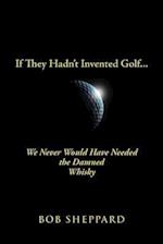If They Hadn't Invented Golf