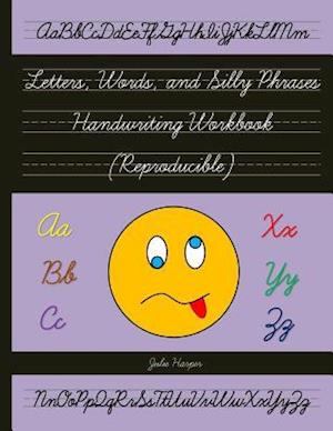 Letters, Words, and Silly Phrases Handwriting Workbook (Reproducible): Practice Writing in Cursive (Second and Third Grade)