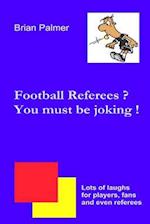 Football Referees? You Must Be Joking !
