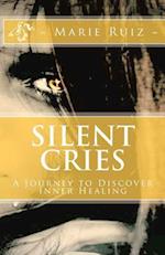 Silent Cries: A Journey to Discover Inner Healing 