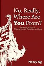 No, Really, Where Are You From?: Personal Stories of Chinese Identity Retention and Loss. 